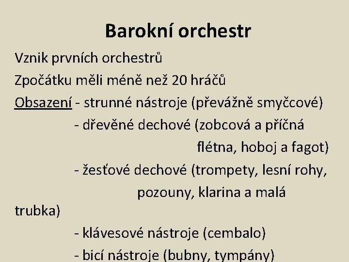 Barokní orchestr Vznik prvních orchestrů Zpočátku měli méně než 20 hráčů Obsazení - strunné