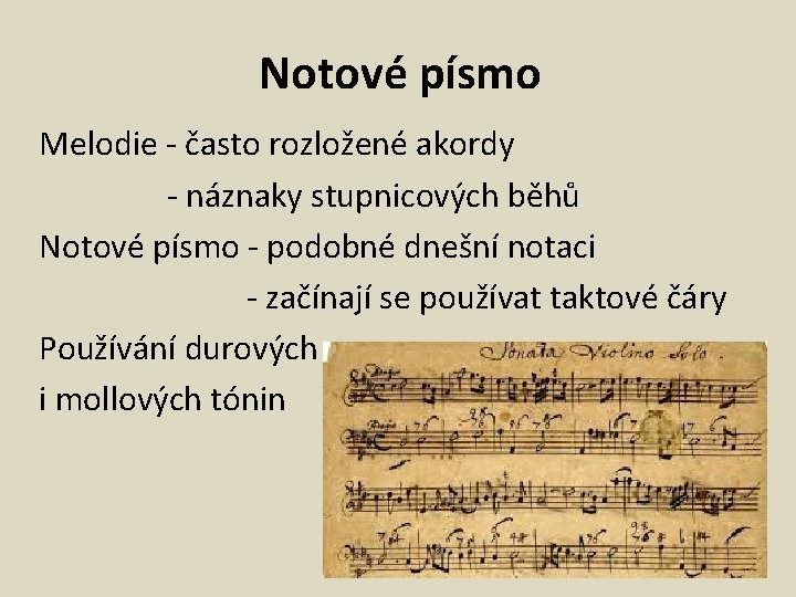 Notové písmo Melodie - často rozložené akordy - náznaky stupnicových běhů Notové písmo -