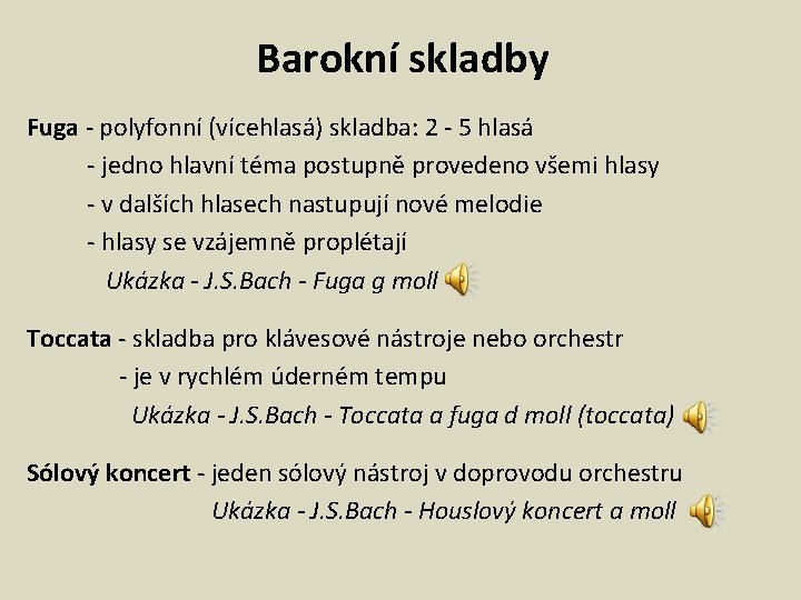 Barokní skladby Fuga - polyfonní (vícehlasá) skladba: 2 - 5 hlasá - jedno hlavní