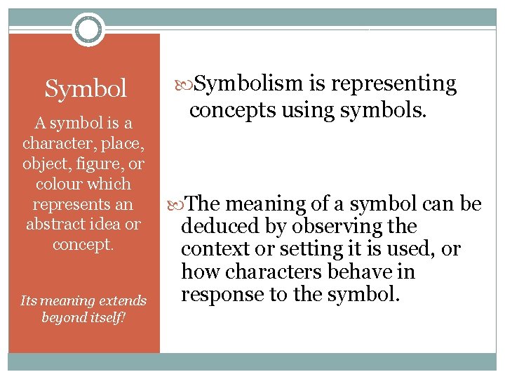 Symbol A symbol is a character, place, object, figure, or colour which represents an