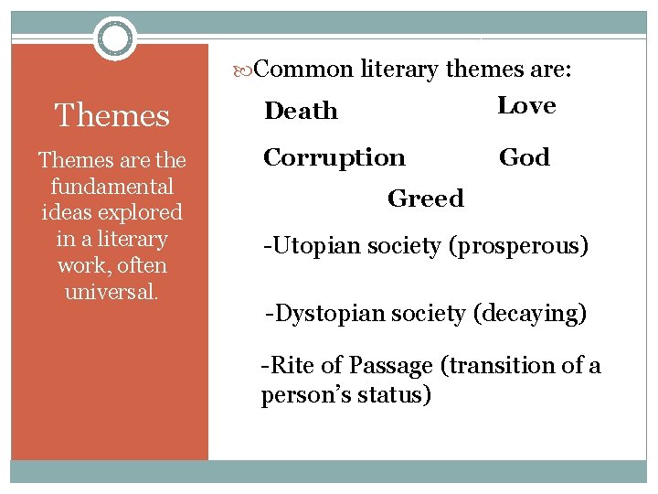  Common literary themes are: Themes are the fundamental ideas explored in a literary