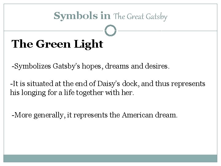 Symbols in The Great Gatsby The Green Light -Symbolizes Gatsby’s hopes, dreams and desires.