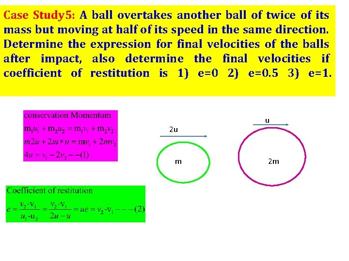 Case Study 5: A ball overtakes another ball of twice of its mass but