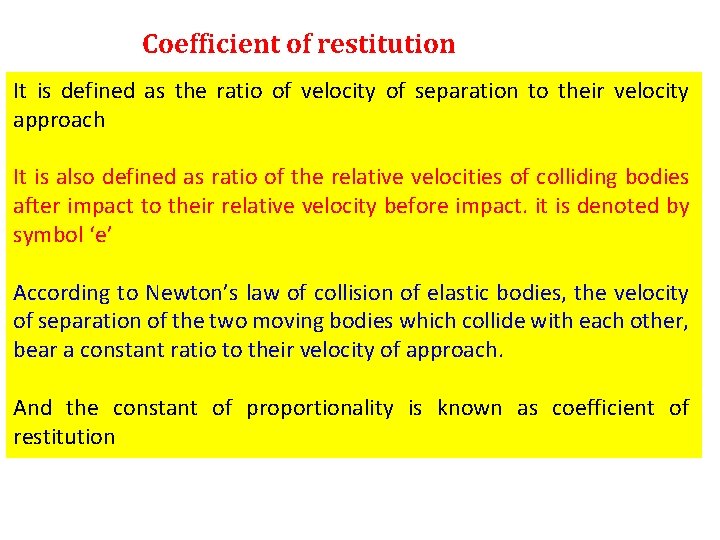 Coefficient of restitution It is defined as the ratio of velocity of separation to