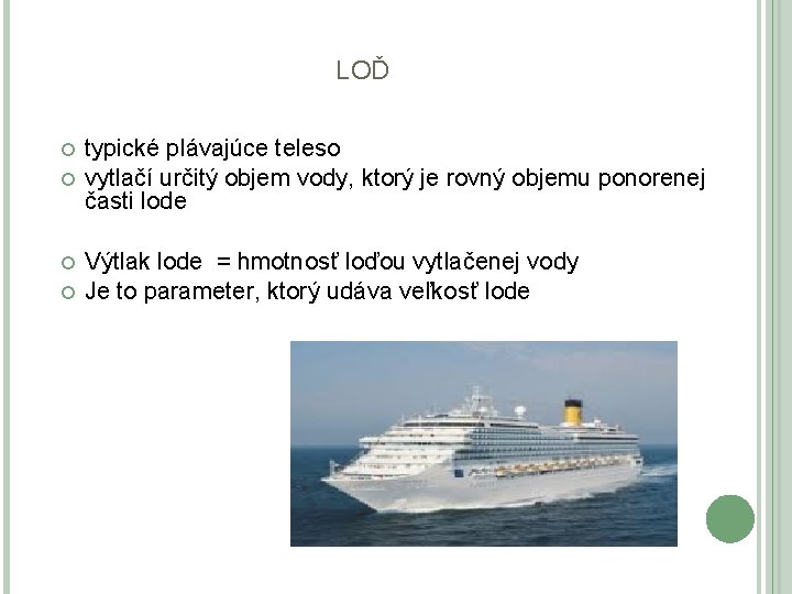 LOĎ typické plávajúce teleso vytlačí určitý objem vody, ktorý je rovný objemu ponorenej časti LOĎ typické plávajúce teleso vytlačí určitý objem vody, ktorý je rovný objemu ponorenej časti