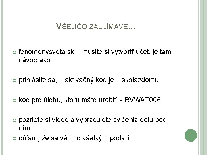 VŠELIČO ZAUJÍMAVÉ. . . fenomenysveta. sk návod ako musíte si vytvoriť účet, je tam VŠELIČO ZAUJÍMAVÉ. . . fenomenysveta. sk návod ako musíte si vytvoriť účet, je tam