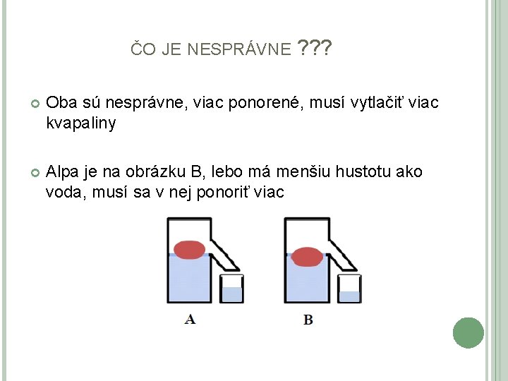 ČO JE NESPRÁVNE ? ? ? Oba sú nesprávne, viac ponorené, musí vytlačiť viac ČO JE NESPRÁVNE ? ? ? Oba sú nesprávne, viac ponorené, musí vytlačiť viac