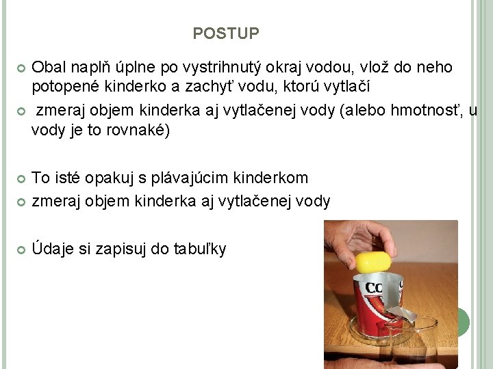 POSTUP Obal naplň úplne po vystrihnutý okraj vodou, vlož do neho potopené kinderko a POSTUP Obal naplň úplne po vystrihnutý okraj vodou, vlož do neho potopené kinderko a