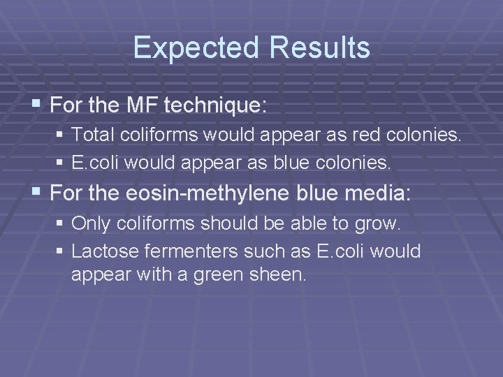 Expected Results § For the MF technique: § Total coliforms would appear as red