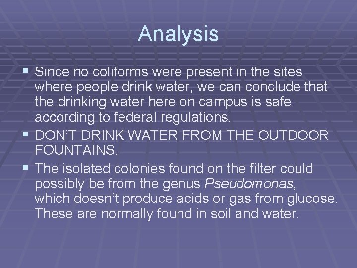 Analysis § Since no coliforms were present in the sites where people drink water,