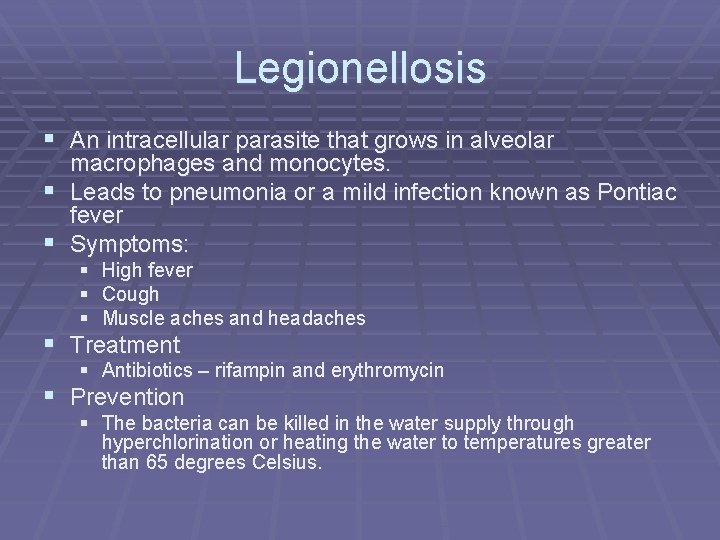 Legionellosis § An intracellular parasite that grows in alveolar § § macrophages and monocytes.