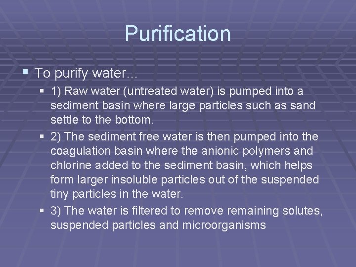 Purification § To purify water… § 1) Raw water (untreated water) is pumped into