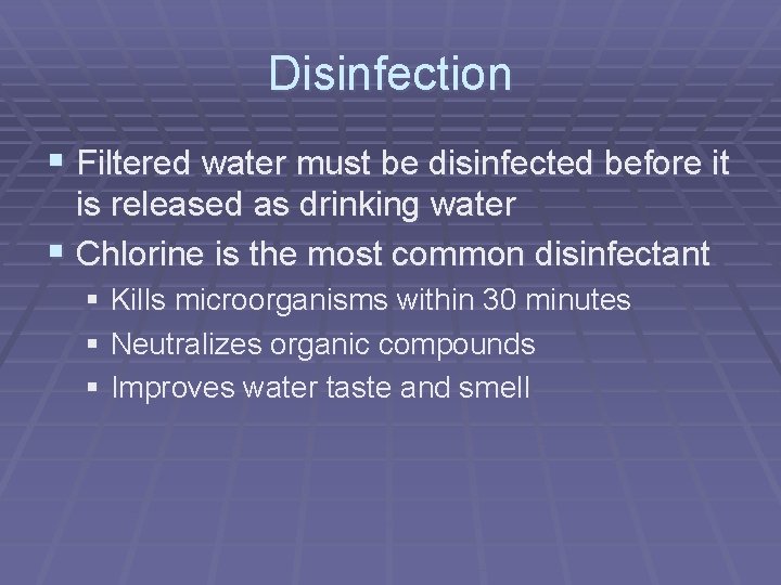Disinfection § Filtered water must be disinfected before it is released as drinking water