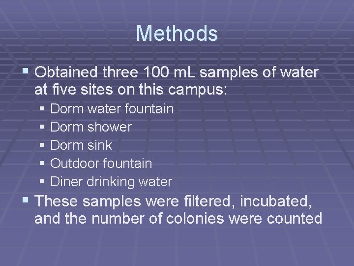 Methods § Obtained three 100 m. L samples of water at five sites on