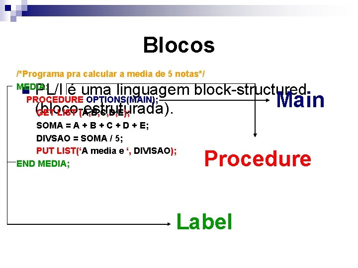 Blocos /*Programa pra calcular a media de 5 notas*/ MEDIA: n PROCEDURE OPTIONS(MAIN); GET