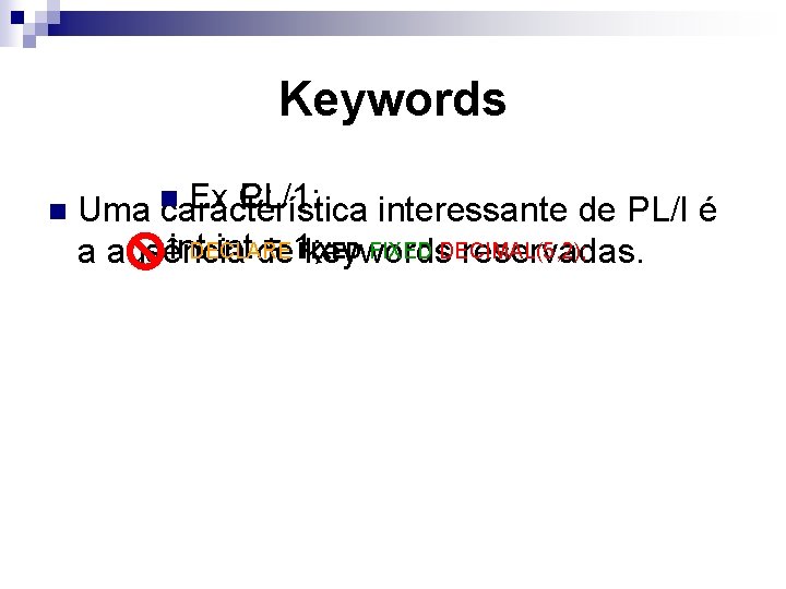 Keywords n Ex C: PL/1: Uma n característica interessante de PL/I é FIXED DECIMAL(5,