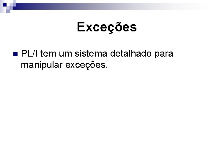 Exceções n PL/I tem um sistema detalhado para manipular exceções. 