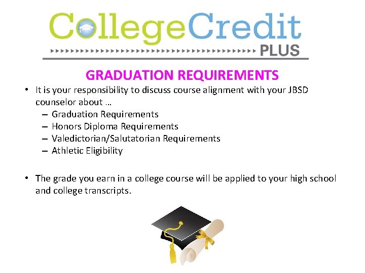 Graduation requirements GRADUATION REQUIREMENTS • It is your responsibility to discuss course alignment with