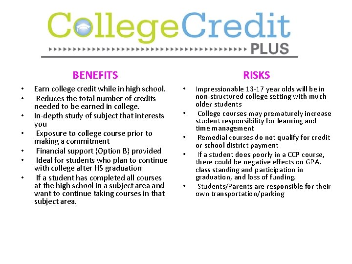 plus? BENEFITS • • Earn college credit while in high school. Reduces the total