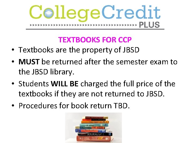  • • TEXTBOOKS FOR CCP Textbooks are the property of JBSD MUST be