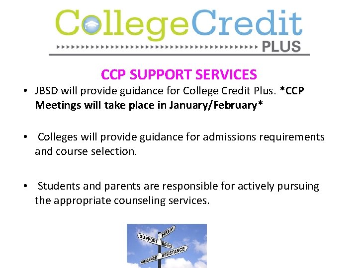 CCP SUPPORT SERVICES • JBSD will provide guidance for College Credit Plus. *CCP Meetings
