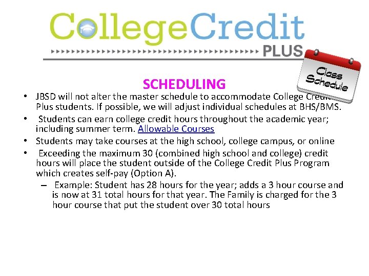Scheduling SCHEDULING • JBSD will not alter the master schedule to accommodate College Credit