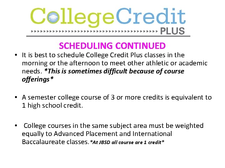 Scheduling SCHEDULING CONTINUED • It is best to schedule College Credit Plus classes in