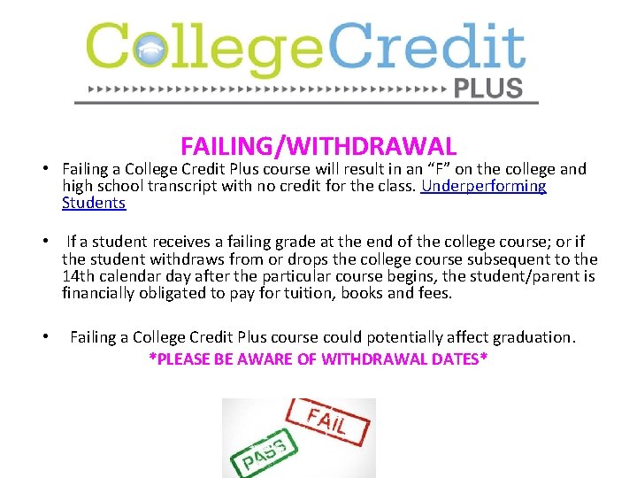 Failing/withdraw FAILING/WITHDRAWAL • Failing a College Credit Plus course will result in an “F”