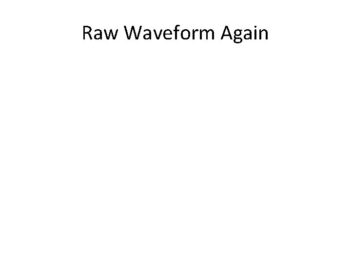 Raw Waveform Again 
