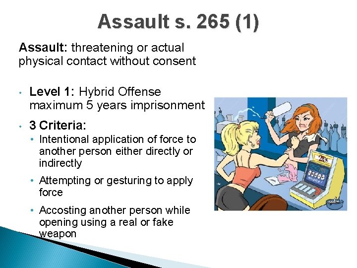 Assault s. 265 (1) Assault: threatening or actual physical contact without consent • Level