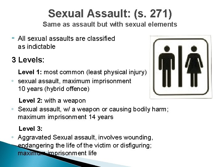 Sexual Assault: (s. 271) Same as assault but with sexual elements All sexual assaults