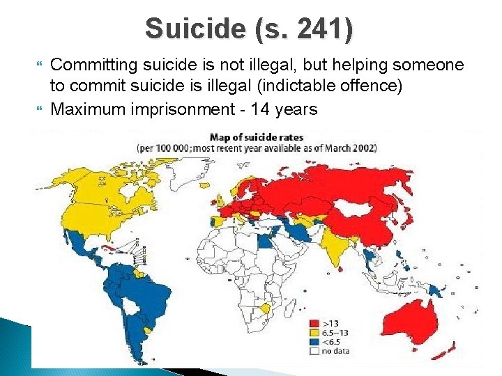 Suicide (s. 241) Committing suicide is not illegal, but helping someone to commit suicide