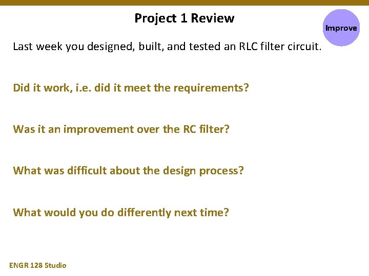 Project 1 Review Last week you designed, built, and tested an RLC filter circuit.