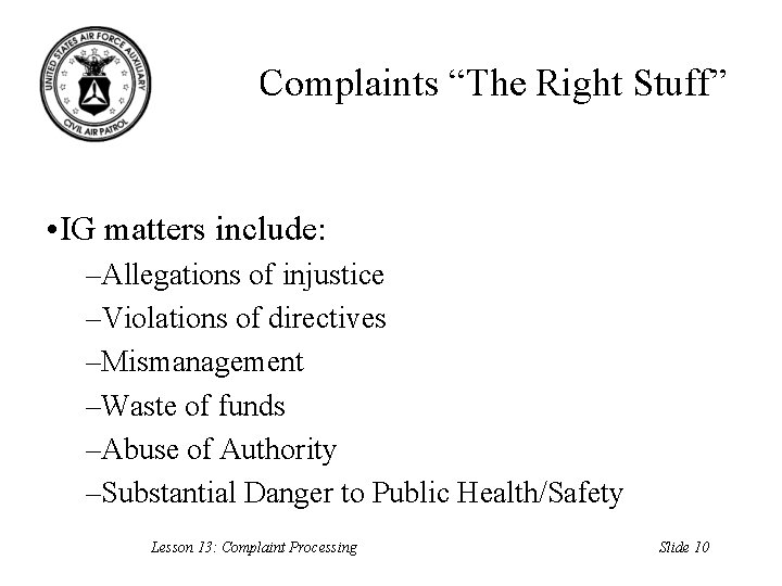 Complaints “The Right Stuff” • IG matters include: –Allegations of injustice –Violations of directives
