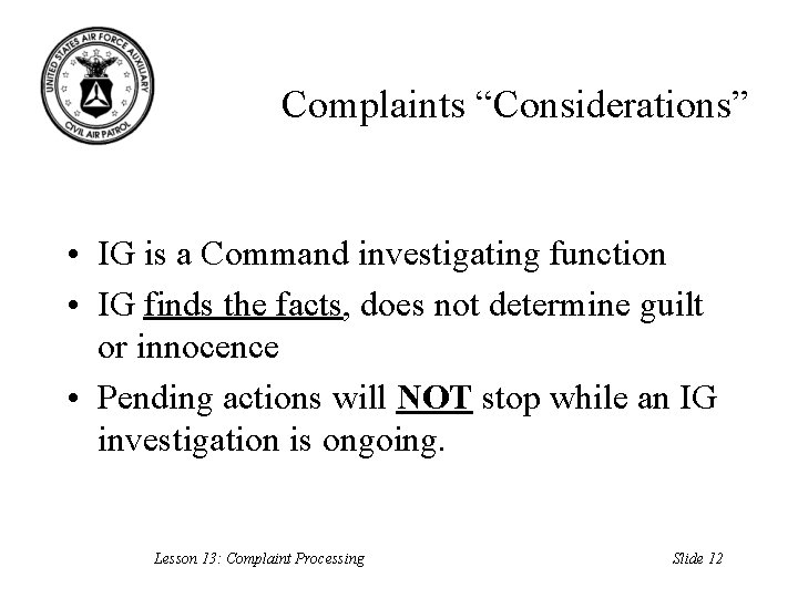 Complaints “Considerations” • IG is a Command investigating function • IG finds the facts,