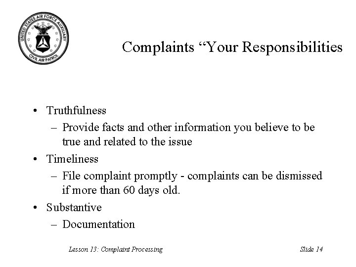 Complaints “Your Responsibilities • Truthfulness – Provide facts and other information you believe to