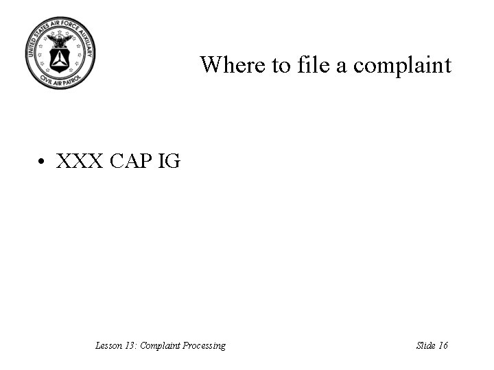 Where to file a complaint • XXX CAP IG Lesson 13: Complaint Processing Slide