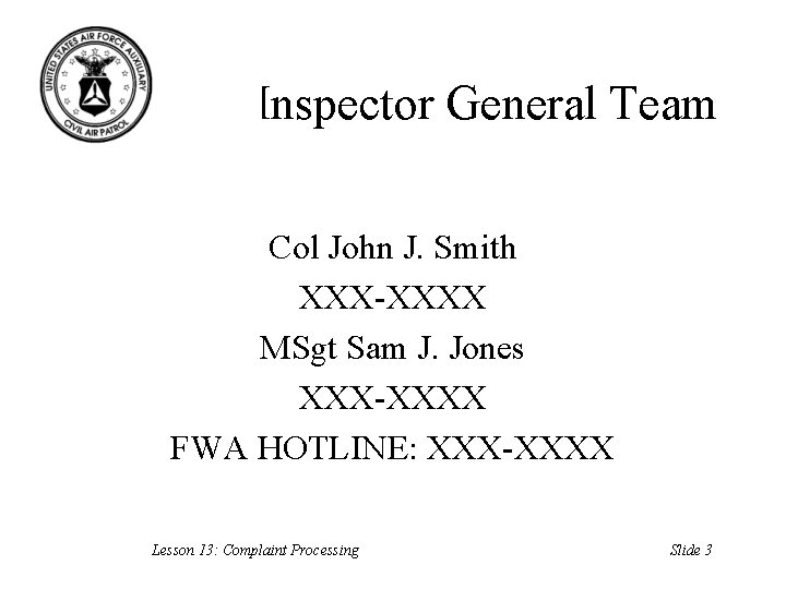 Inspector General Team Col John J. Smith XXX-XXXX MSgt Sam J. Jones XXX-XXXX FWA