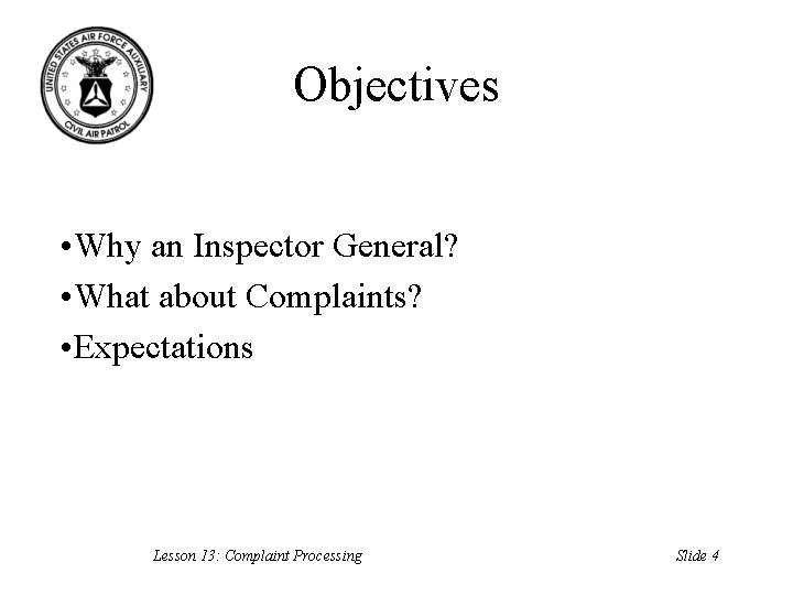 Objectives • Why an Inspector General? • What about Complaints? • Expectations Lesson 13: