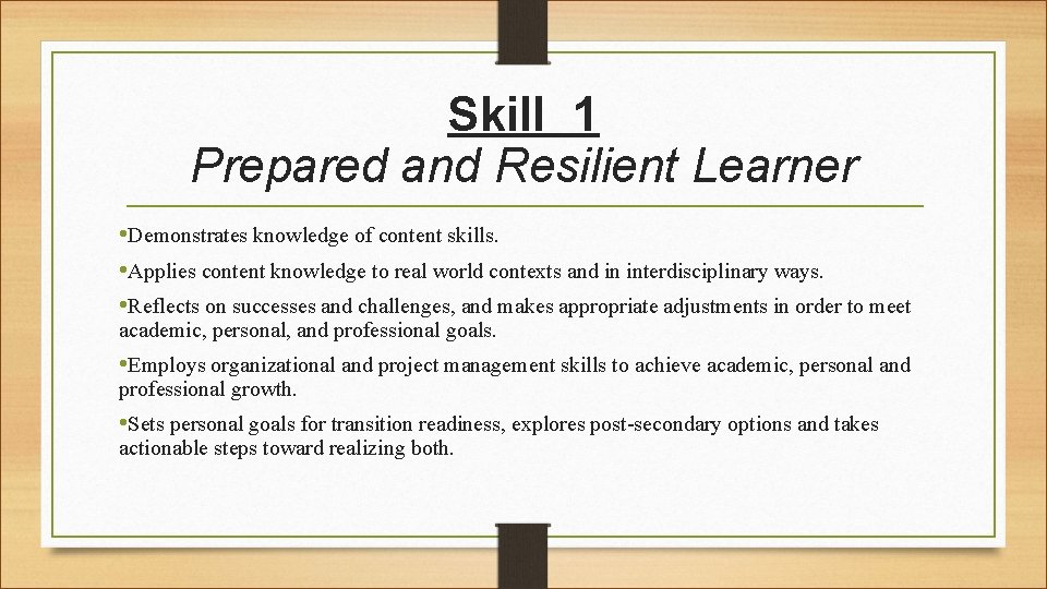 Skill 1 Prepared and Resilient Learner • Demonstrates knowledge of content skills. • Applies