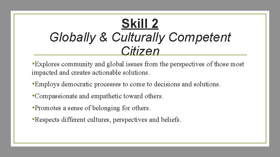 Skill 2 Globally & Culturally Competent Citizen • Explores community and global issues from