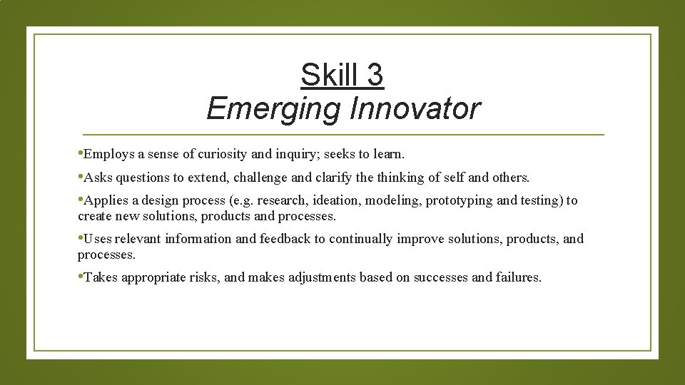 Skill 3 Emerging Innovator • Employs a sense of curiosity and inquiry; seeks to