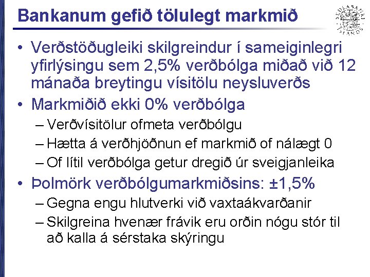 Bankanum gefið tölulegt markmið • Verðstöðugleiki skilgreindur í sameiginlegri yfirlýsingu sem 2, 5% verðbólga