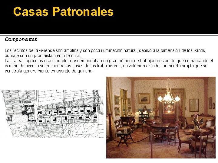 Casas Patronales Componentes Los recintos de la vivienda son amplios y con poca iluminación