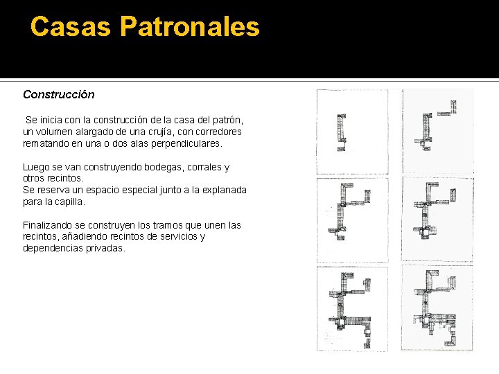 Casas Patronales Construcción Se inicia con la construcción de la casa del patrón, un