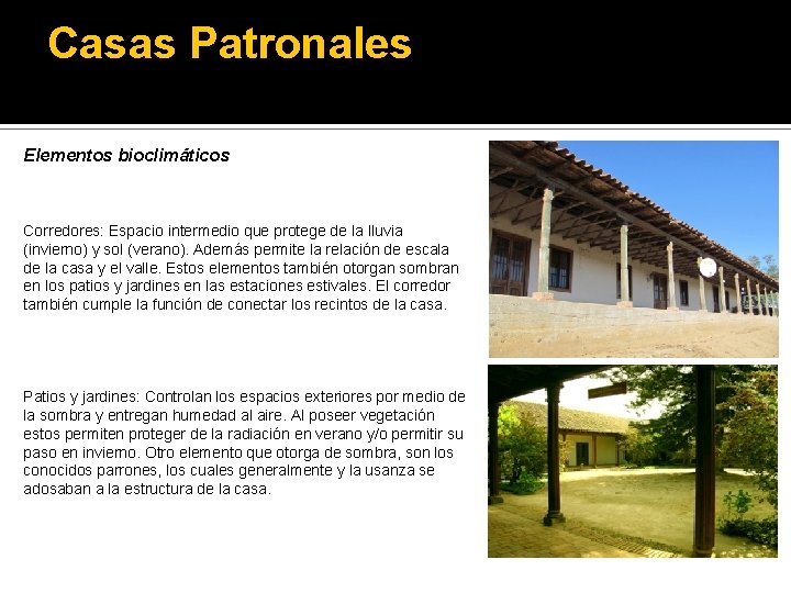 Casas Patronales Elementos bioclimáticos Corredores: Espacio intermedio que protege de la lluvia (invierno) y