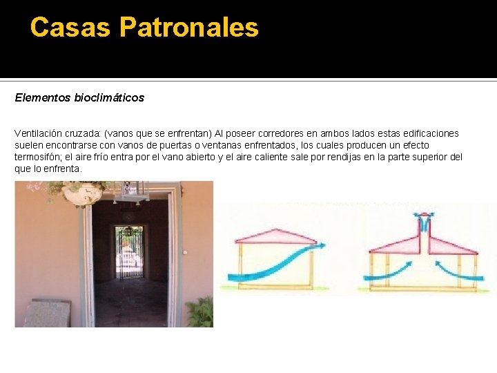 Casas Patronales Elementos bioclimáticos Ventilación cruzada: (vanos que se enfrentan) Al poseer corredores en