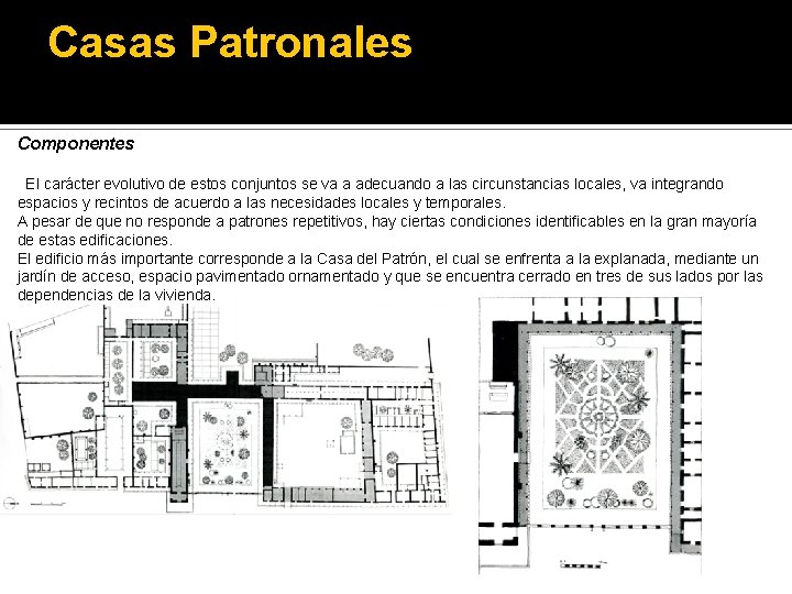 Casas Patronales Componentes El carácter evolutivo de estos conjuntos se va a adecuando a