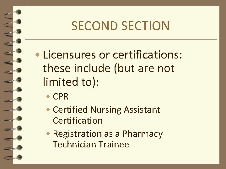 SECOND SECTION • Licensures or certifications: these include (but are not limited to): •