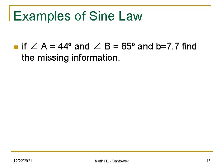 Examples of Sine Law n if ∠ A = 44º and ∠ B =